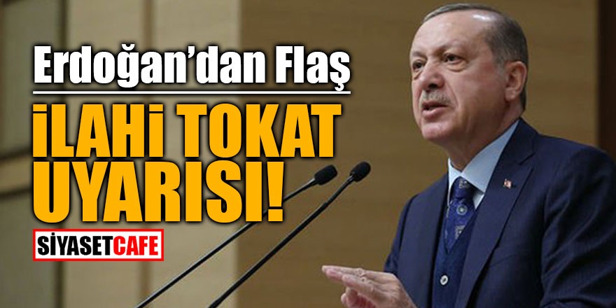 Erdoğan'dan flaş ilahi tokat uyarısı
