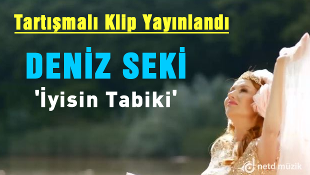 DENİZ SEKİ  'İyisin Tabi' Klibi yayınlandı