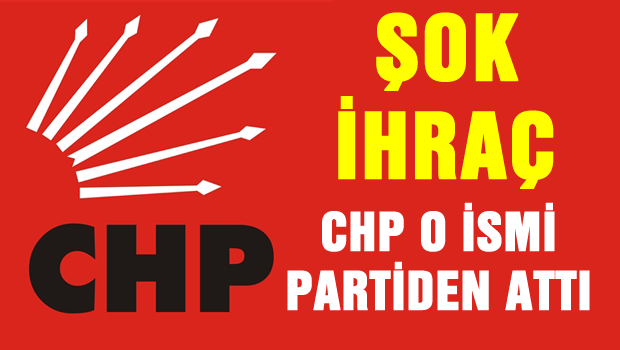CHP'de ilk tasfiye, O İsim ihraç edildi