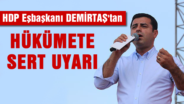 Demirtaş'tan hükümete sert uyarı