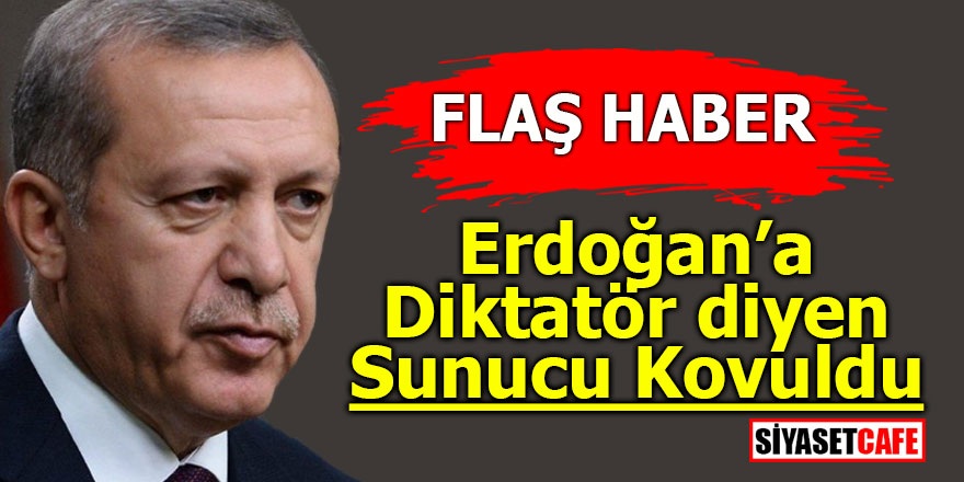 Erdoğan'a diktatör diyen sunucu kovuldu