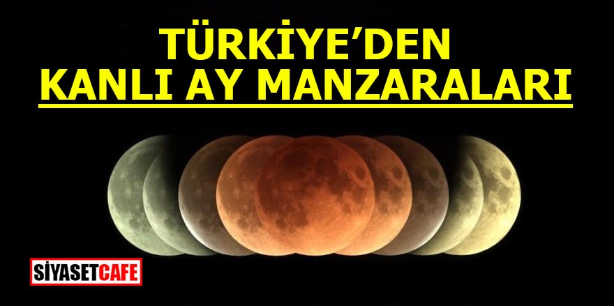 Türkiye'den kanlı ay manzaraları