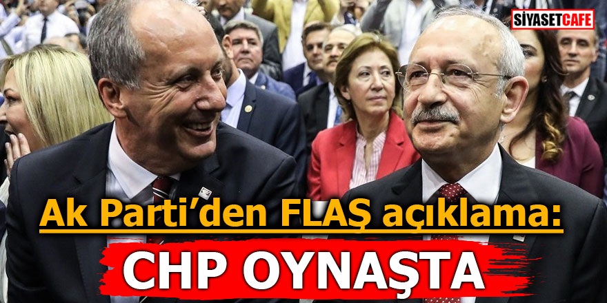 AK Parti’den FLAŞ açıklama: CHP oynaşta