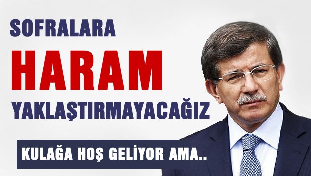 Davutoğlu 'Sofralara haram yaklaştırmayacağız'