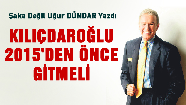 Uğur Dündar, Kılıçdaroğlu 2015'den önce gitmeli