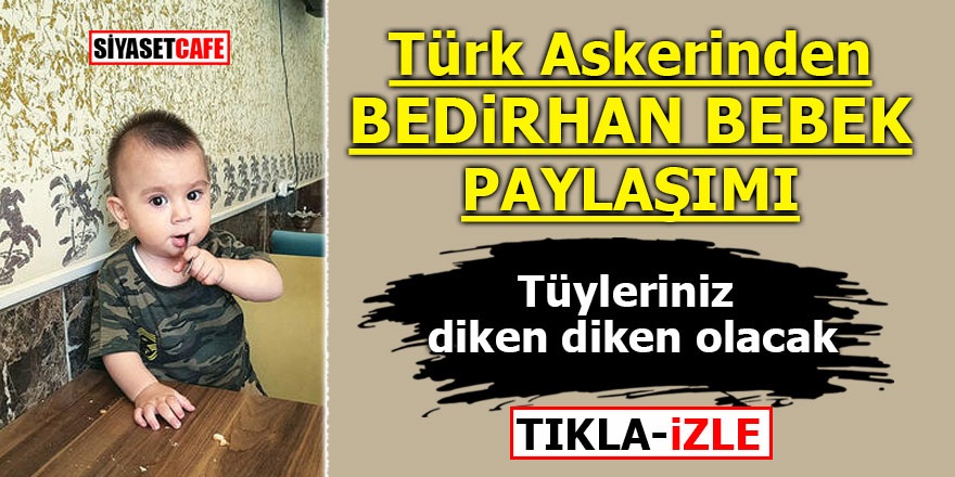 Türk askerinden "Bedirhan bebek" paylaşımı! Tüyleriniz diken diken olacak