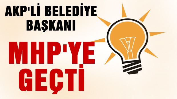 AKP'li belediye başkanı MHP'ye geçti