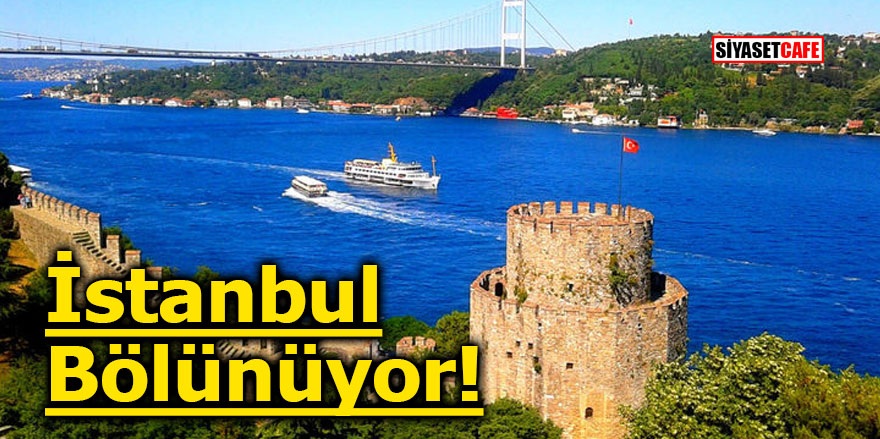 İstanbul bölünüyor