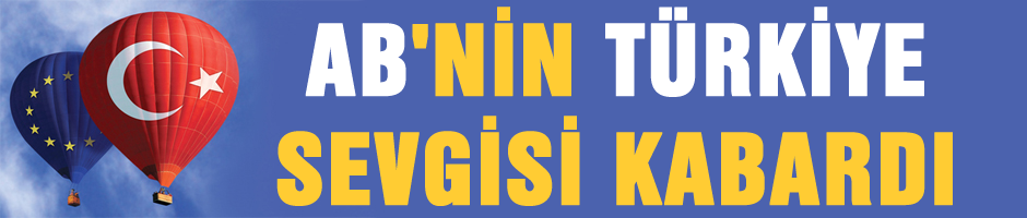 AB'nin Türkiye sevgisi kabardı