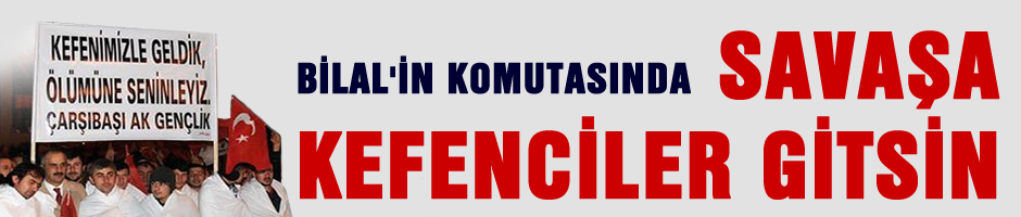Kefenciler savaş çıktı, hadi  savaşa