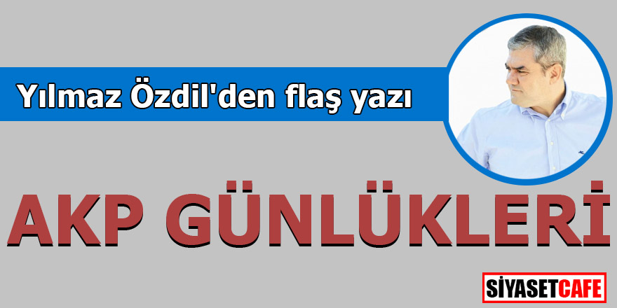Yılmaz Özdil'den flaş yazı: AKP günlükleri