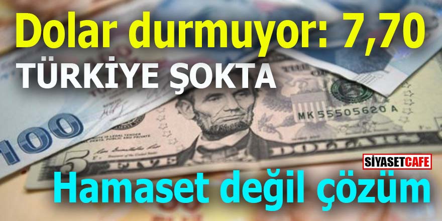 Türkiye şokta Dolar durmuyor: 7.70