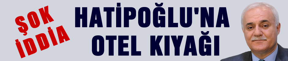 Nihat Hatipoğlu'na kaçak otel kıyağı