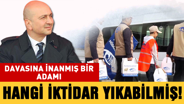 Davasına inanmış bir adamı hangi iktidar yıkabilir