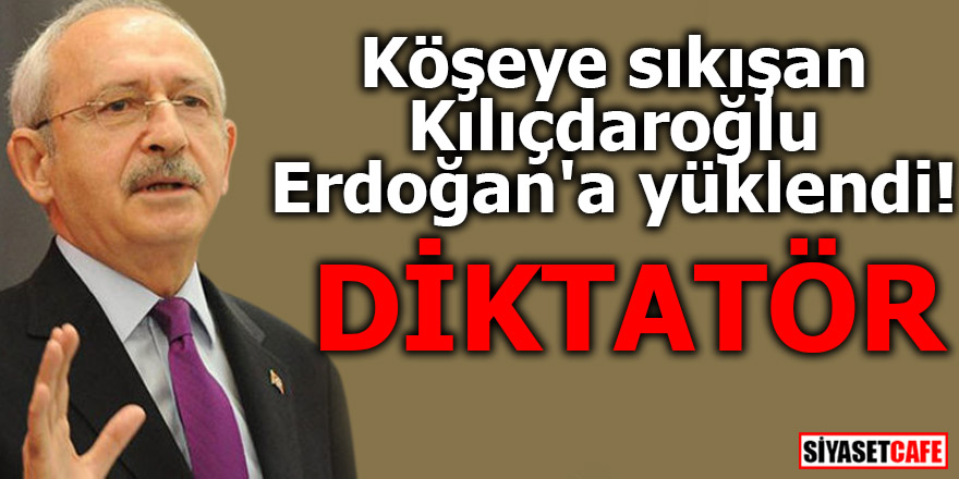 Köşeye sıkışan Kılıçdaroğlu Erdoğan'a yüklendi! DİKTATÖR