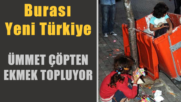 Yeni Türkiye'de Ekmek çöpten toplanır