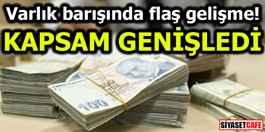 Varlık barışında flaş gelişme! KAPSAM GENİŞLEDİ