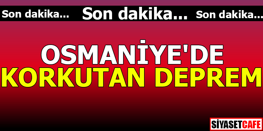 Osmaniye'de korkutan deprem