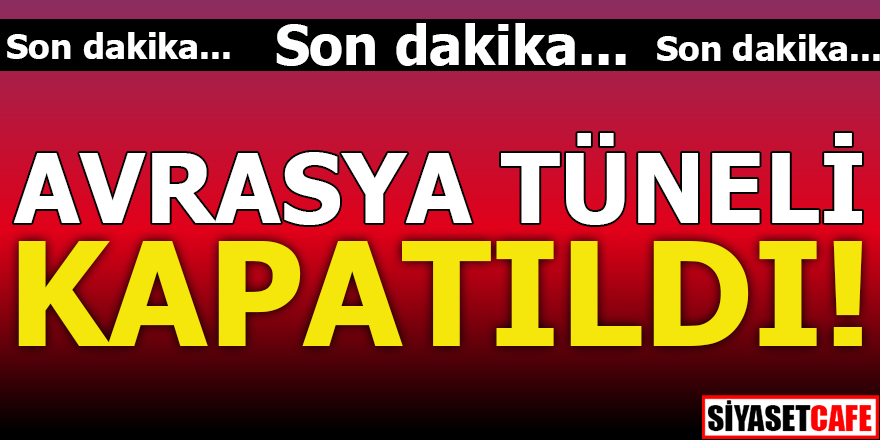 Avrasya Tüneli kapatıldı