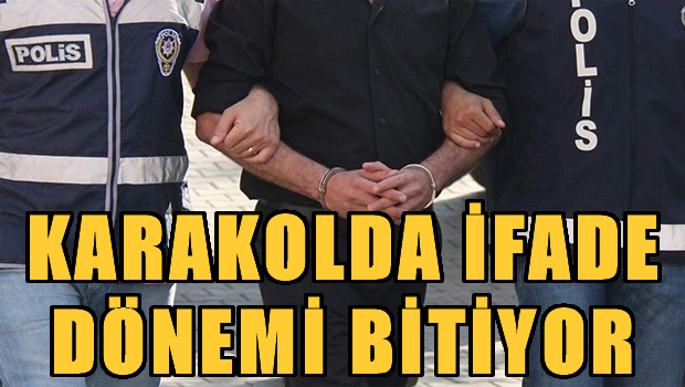 Karakolda ifade dönemi bitiyor