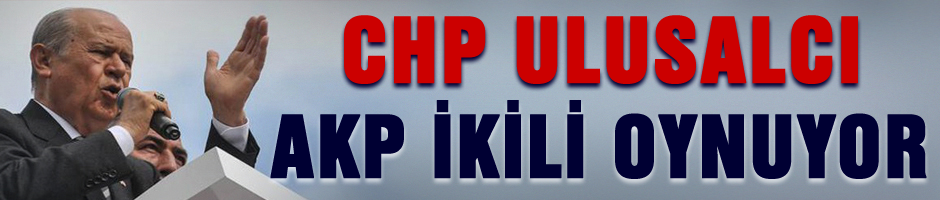 BAHÇELİ AKP ve CHP'ye ayar verdi