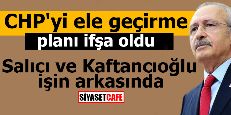 CHP'yi ele geçirme planı ifşa oldu!