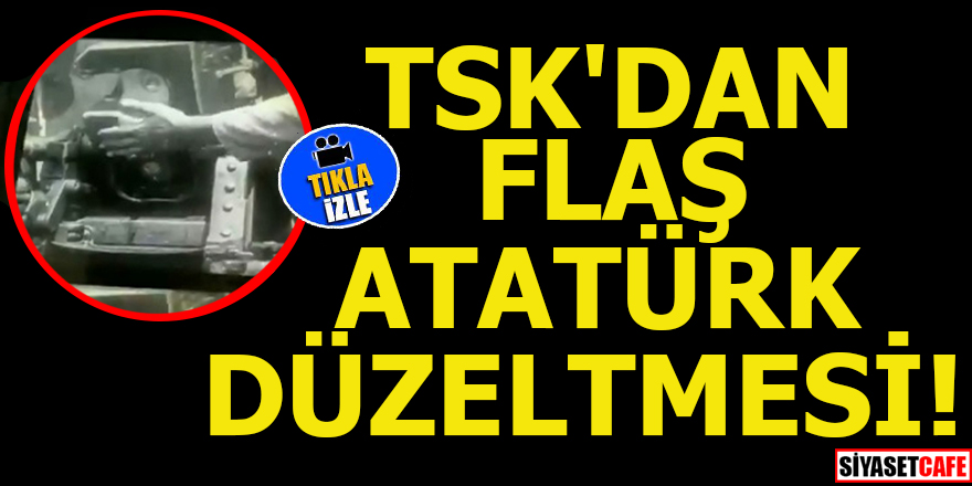 TSK'dan flaş Atatürk düzeltmesi!