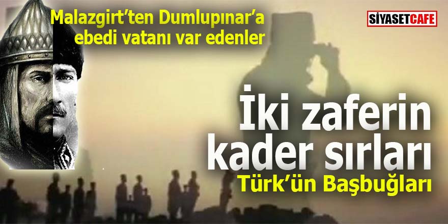 Malazgirt'ten Dumlupınar'a Türk'ün ebedi vatanını var edenler: İki zaferin kader sırları