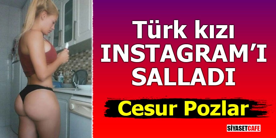 Türk kızı Instagram'ı salladı