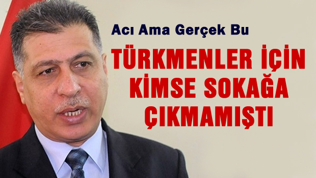 Türkmenler için kimse sokağa çıkmamıştı!