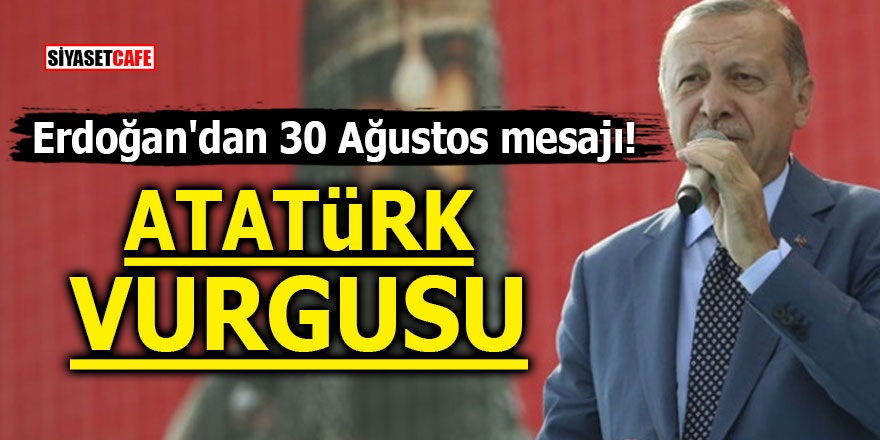 Erdoğan'dan 30 Ağustos mesajı! Atatürk vurgusu