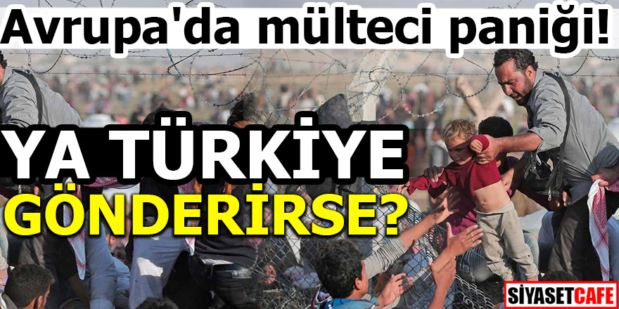 Avrupa'da mülteci paniği! Ya Türkiye gönderirse
