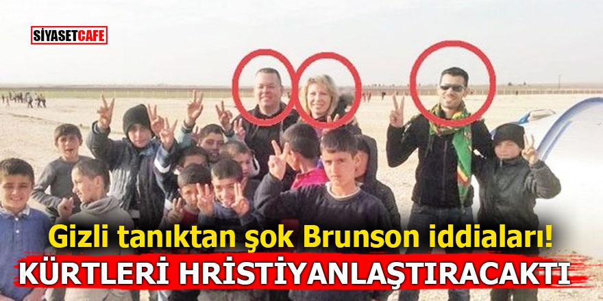 Gizli tanıktan şok Brunson iddiaları! Kürtleri Hristiyanlaştıracaktı