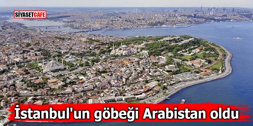 İstanbul'un göbeği Arabistan oldu