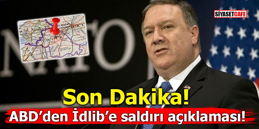 ABD’den İdlib’e saldırı açıklaması!
