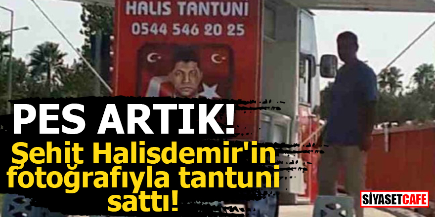 Şehit Halisdemir'in fotoğrafıyla tantuni sattı!