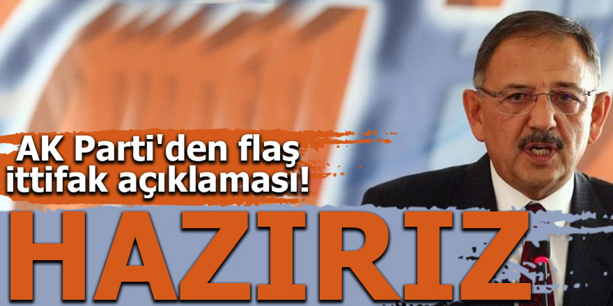 AK Parti'den flaş ittifak açıklaması! HAZIRIZ