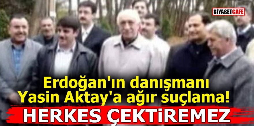 Erdoğan'ın danışmanı Yasin Aktay'a ağır suçlama! HERKES ÇEKTİREMEZ