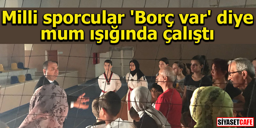 Milli sporcular 'Borç var' diye mum ışığında çalıştı
