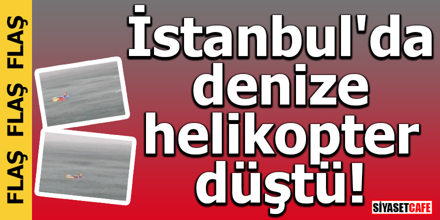 İstanbul'da denize helikopter düştü!