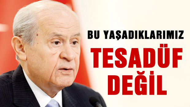 'Bu yaşadıklarımız tesadüf olarak görülmemeli'