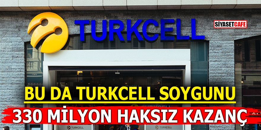 Bu da Turkcell soygunu! 330 milyon haksız kazanç