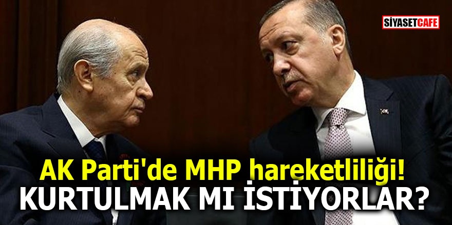 AK Parti'de MHP hareketliliği! Kurtulmak mı istiyorlar?