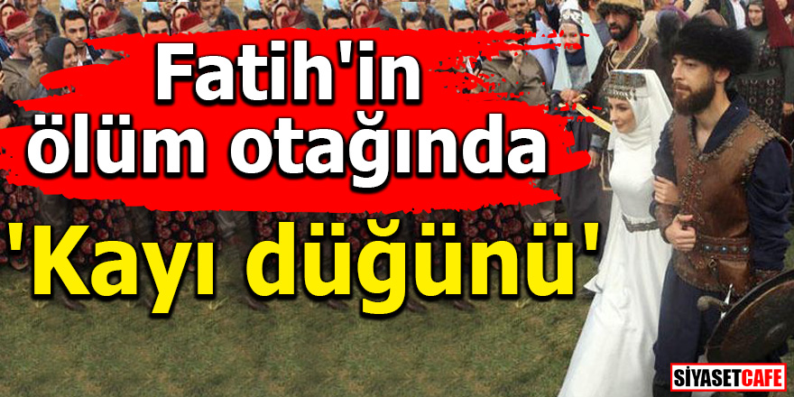 Fatih'in ölüm otağında 'Kayı düğünü'