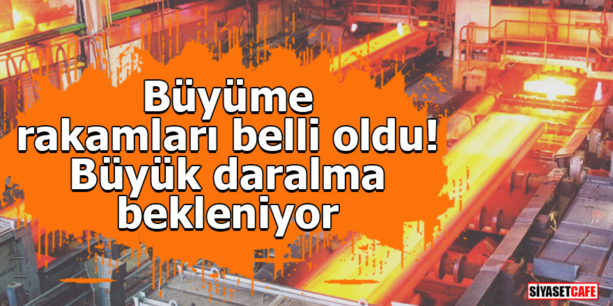 Büyüme rakamları belli oldu! Büyük daralma bekleniyor