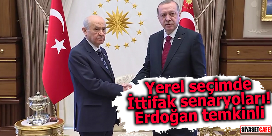 Yerel seçimde İttifak senaryoları! Erdoğan temkinli