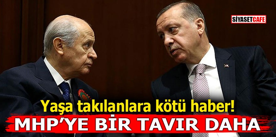 Yaşa takılanlara kötü haber! MHP'ye bir tavır daha