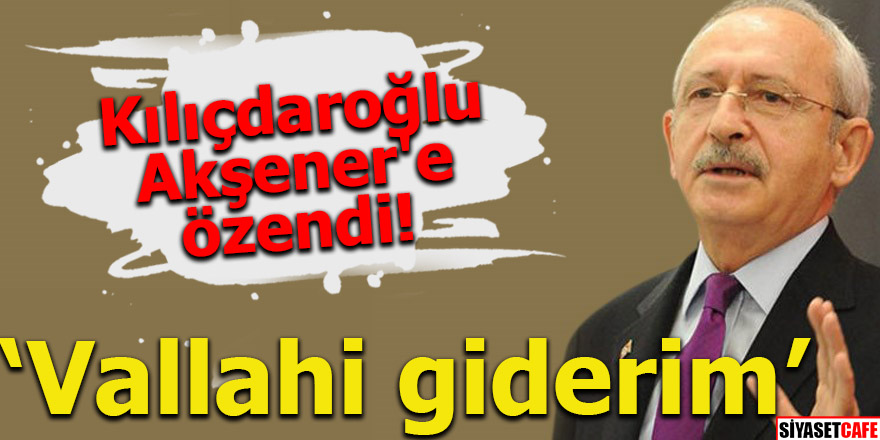 Kılıçdaroğlu Akşener'e özendi! Vallahi giderim