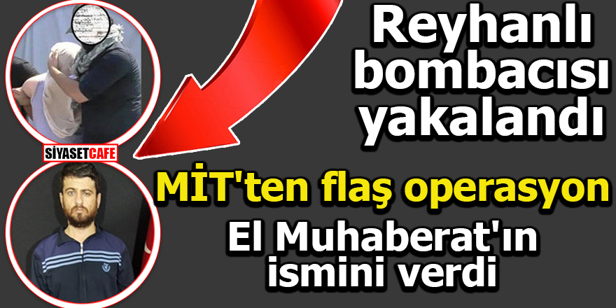 Reyhanlı bombacısı yakalandı!