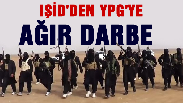 IŞİD'TEN YPG'YE AĞIR DARBE !